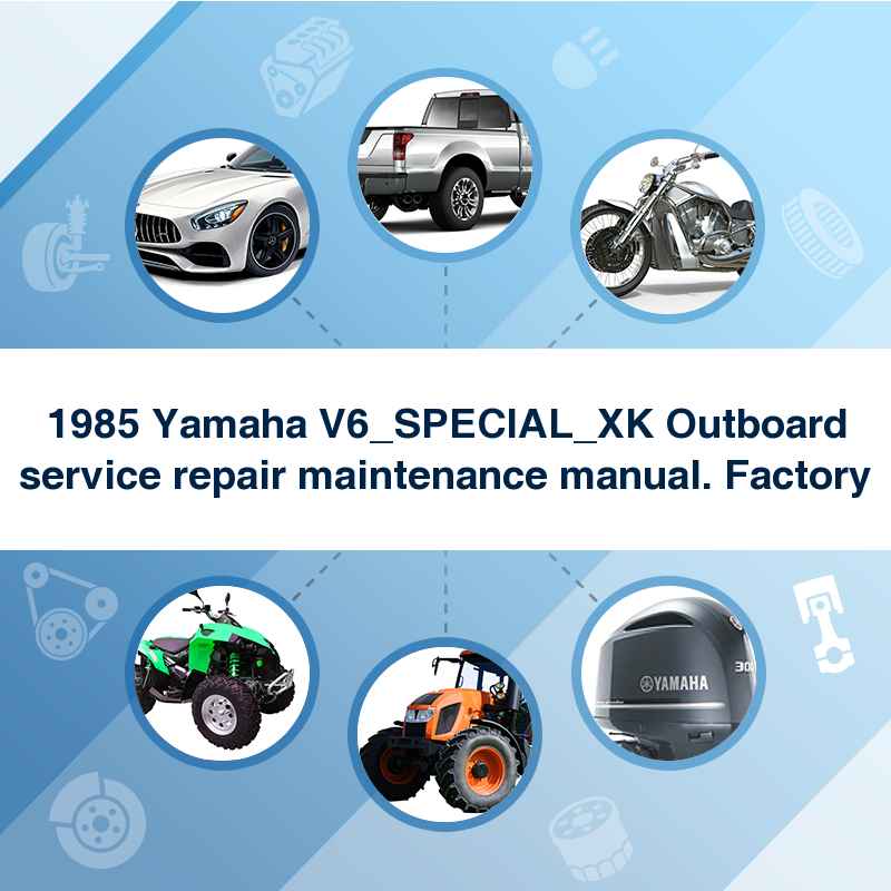 1985 Yamaha V6_SPECIAL_XK Outboard service repair maintenance manual. Factory