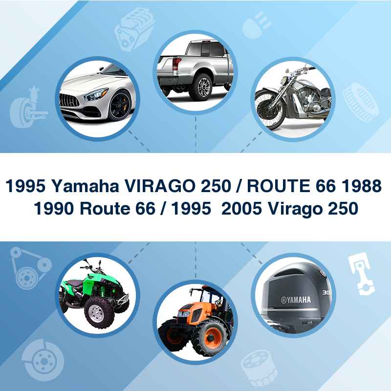 1995 Yamaha VIRAGO 250 / ROUTE 66 1988  1990 Route 66 / 1995  2005 Virago 250
