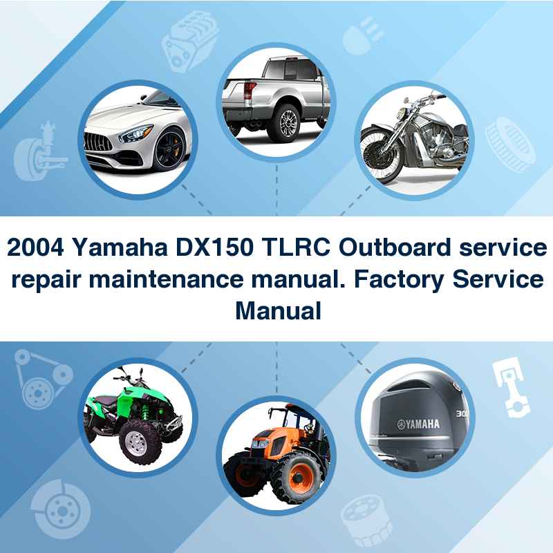 2004 Yamaha DX150 TLRC Outboard service repair maintenance manual. Factory Service Manual