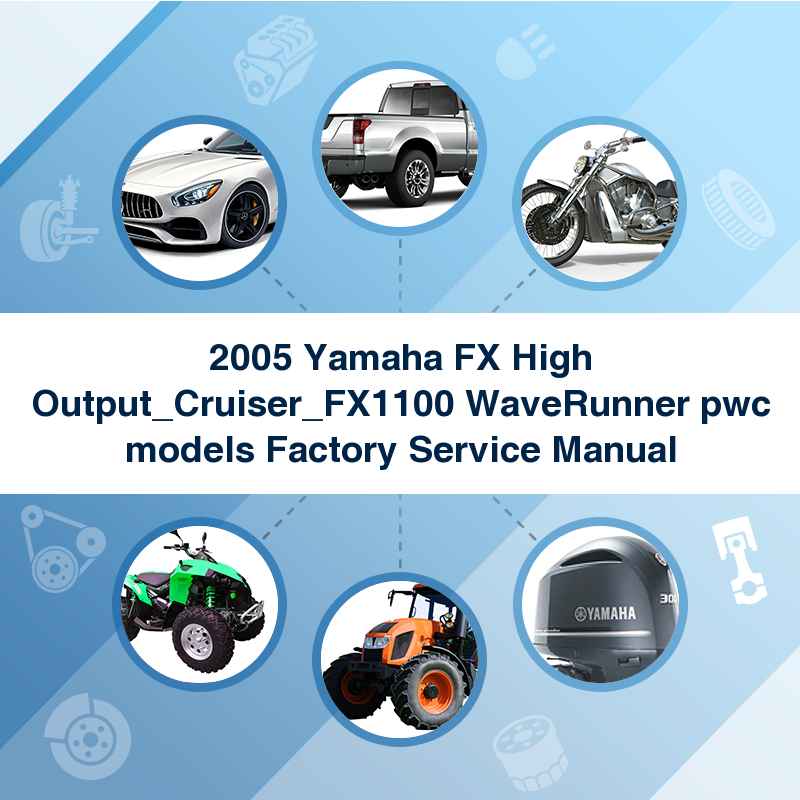 2005 Yamaha FX High Output_Cruiser_FX1100 WaveRunner pwc models Factory Service Manual