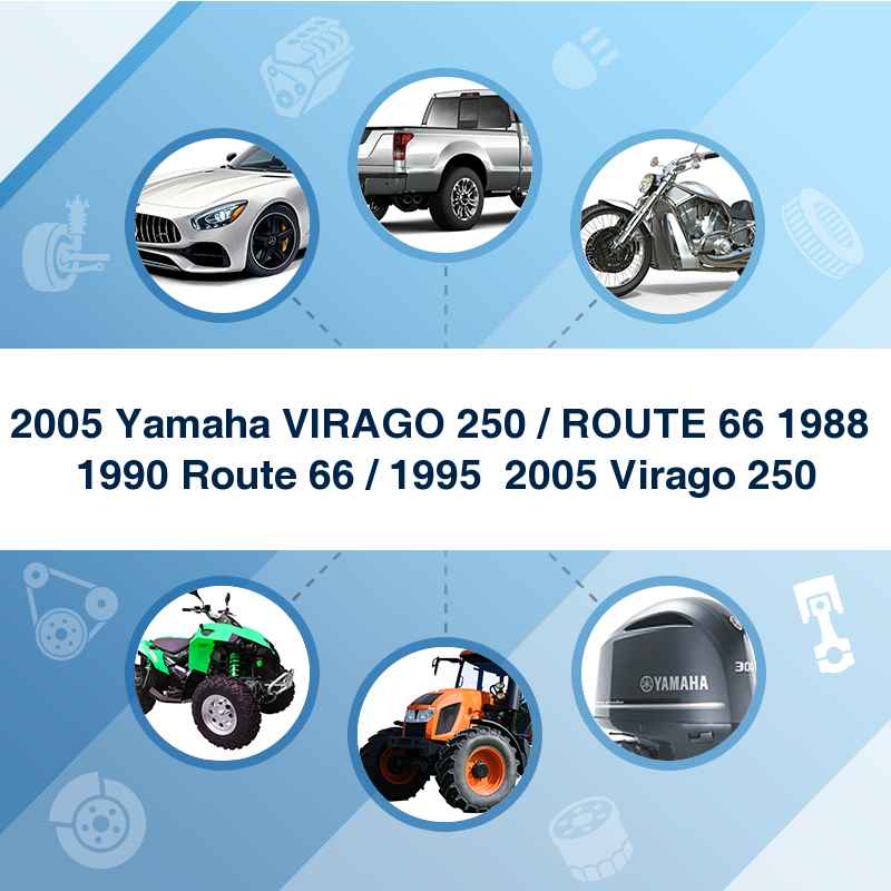 2005 Yamaha VIRAGO 250 / ROUTE 66 1988  1990 Route 66 / 1995  2005 Virago 250