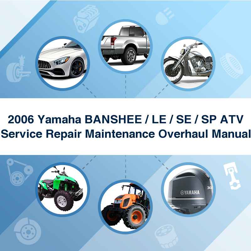 2006 Yamaha BANSHEE / LE / SE / SP ATV Service Repair Maintenance Overhaul Manual