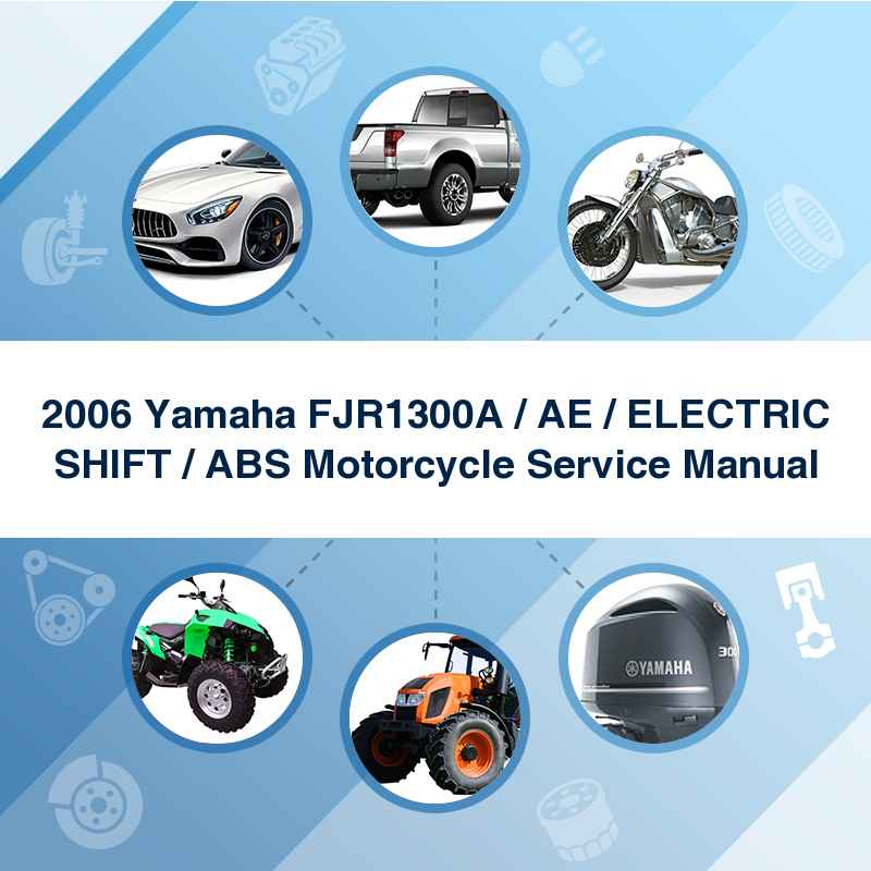 2006 Yamaha FJR1300A / AE / ELECTRIC SHIFT / ABS Motorcycle Service Manual