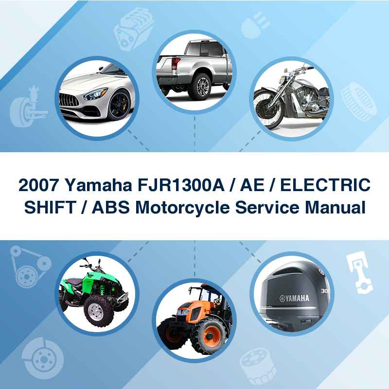 2007 Yamaha FJR1300A / AE / ELECTRIC SHIFT / ABS Motorcycle Service Manual