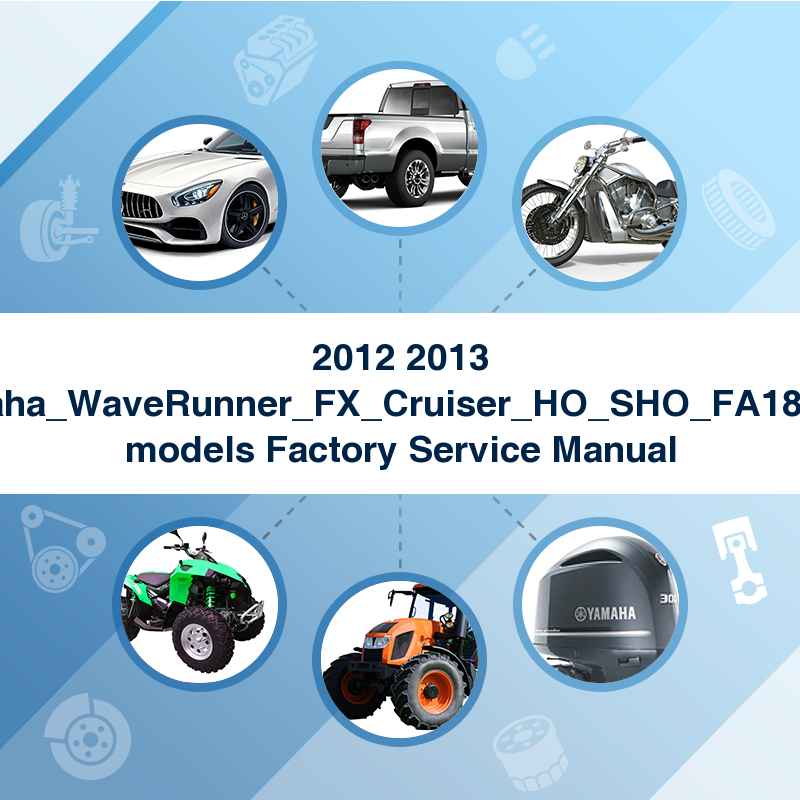 2012 2013 2014_Yamaha_WaveRunner_FX_Cruiser_HO_SHO_FA1800_FB1800 models Factory Service Manual