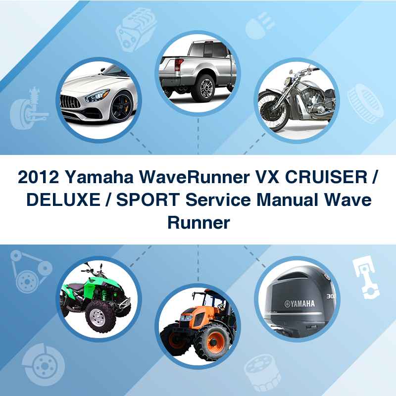 2012 Yamaha WaveRunner VX CRUISER / DELUXE / SPORT Service Manual Wave Runner