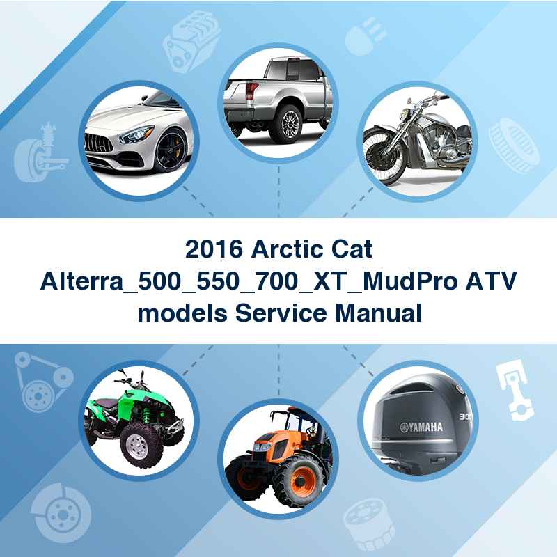 2016 Arctic Cat Alterra_500_550_700_XT_MudPro ATV models Service Manual