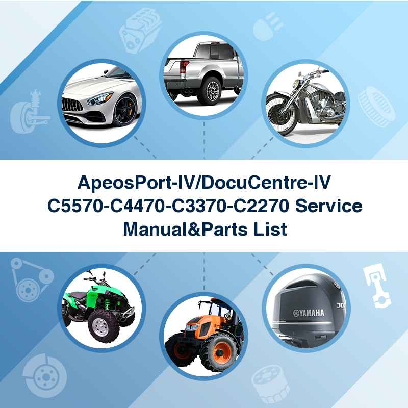 ApeosPort-IV/DocuCentre-IV C5570-C4470-C3370-C2270 Service Manual&Parts List
