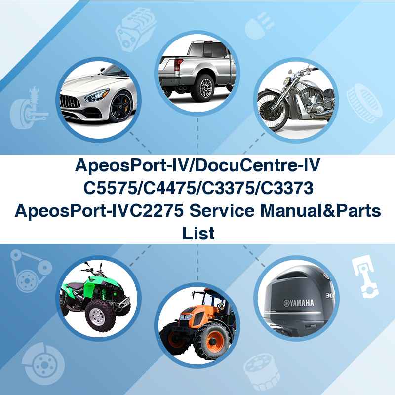 ApeosPort-IV/DocuCentre-IV C5575/C4475/C3375/C3373 ApeosPort-IVC2275 Service Manual&Parts List