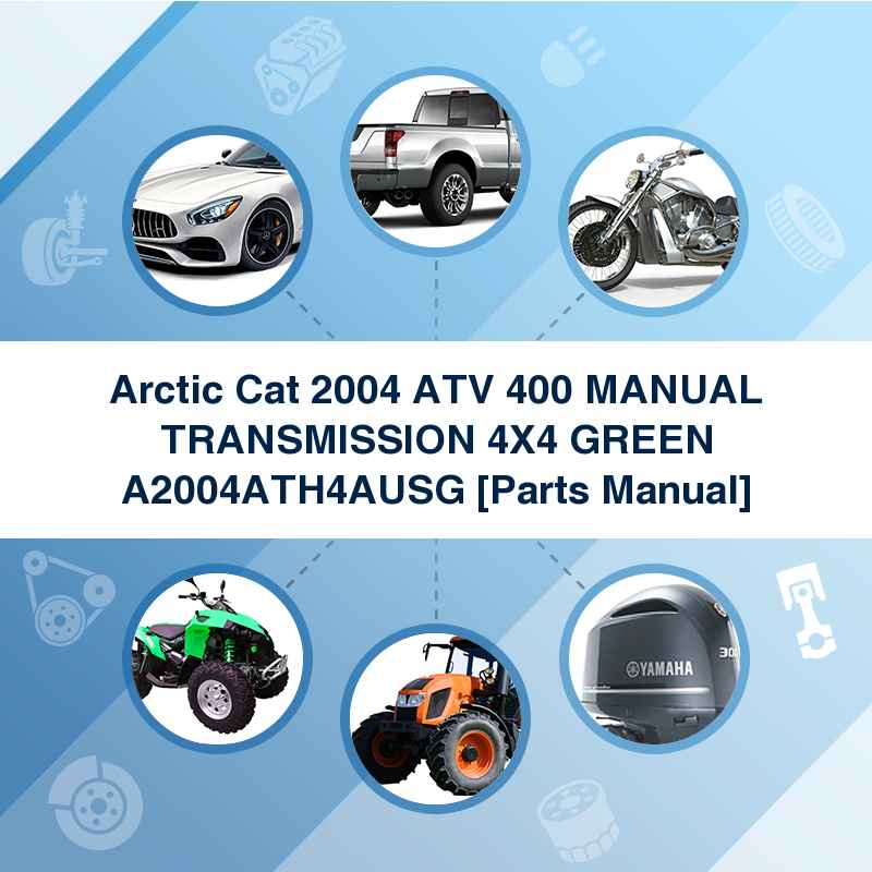 Arctic Cat 2004 ATV 400 MANUAL TRANSMISSION 4X4 GREEN A2004ATH4AUSG [Parts Manual]