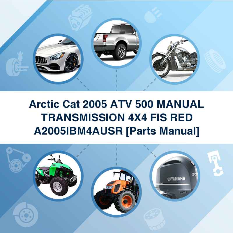 Arctic Cat 2005 ATV 500 MANUAL TRANSMISSION 4X4 FIS RED A2005IBM4AUSR [Parts Manual]