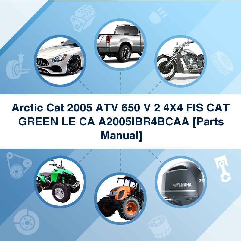 Arctic Cat 2005 ATV 650 V 2 4X4 FIS CAT GREEN LE CA A2005IBR4BCAA [Parts Manual]