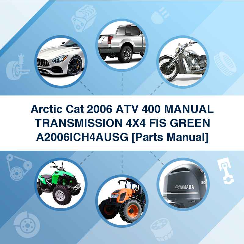 Arctic Cat 2006 ATV 400 MANUAL TRANSMISSION 4X4 FIS GREEN A2006ICH4AUSG [Parts Manual]