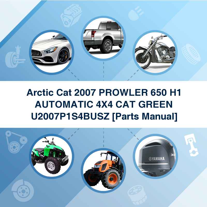 Arctic Cat 2007 PROWLER 650 H1 AUTOMATIC 4X4 CAT GREEN U2007P1S4BUSZ [Parts Manual]