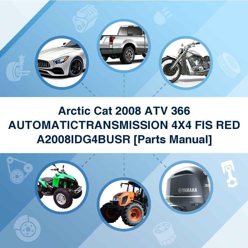Arctic Cat 2008 ATV 366 AUTOMATICTRANSMISSION 4X4 FIS RED A2008IDG4BUSR [Parts Manual]