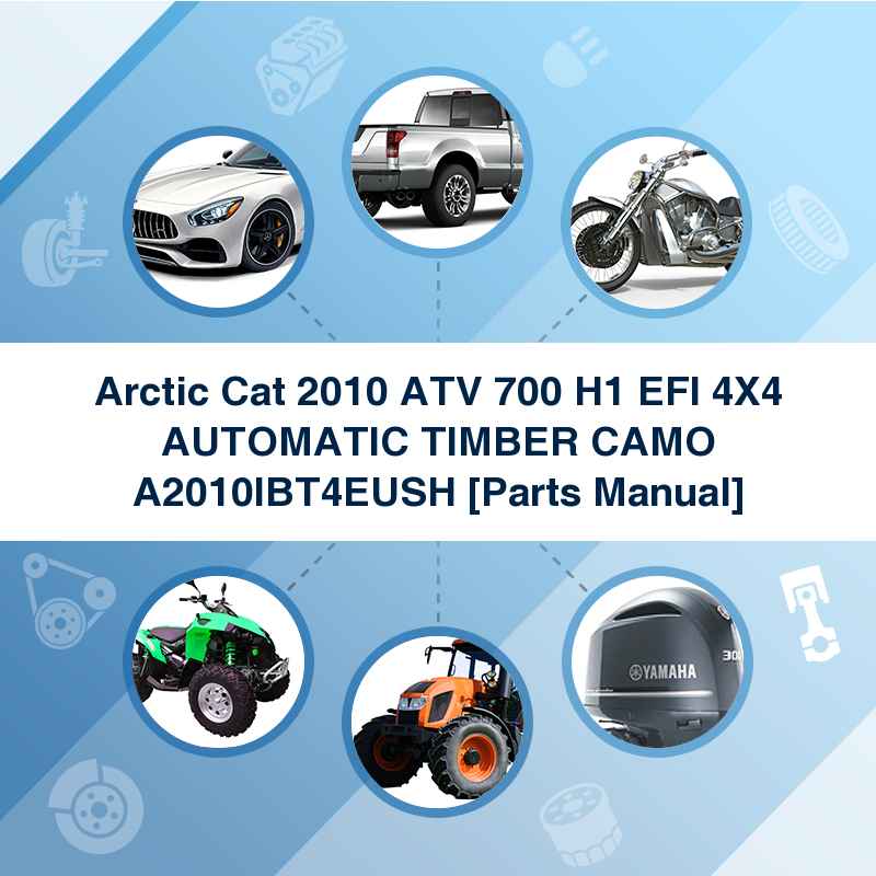 Arctic Cat 2010 ATV 700 H1 EFI 4X4 AUTOMATIC TIMBER CAMO A2010IBT4EUSH [Parts Manual]