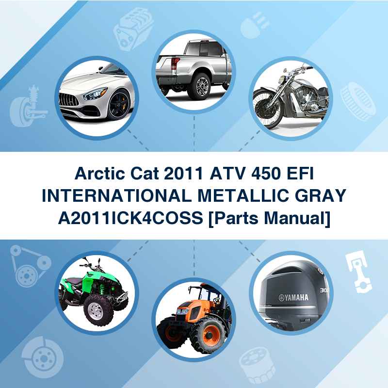 Arctic Cat 2011 ATV 450 EFI INTERNATIONAL METALLIC GRAY A2011ICK4COSS [Parts Manual]