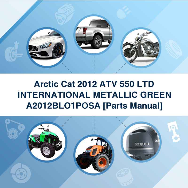 Arctic Cat 2012 ATV 550 LTD INTERNATIONAL METALLIC GREEN A2012BLO1POSA [Parts Manual]