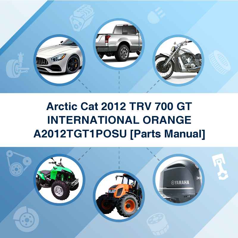 Arctic Cat 2012 TRV 700 GT INTERNATIONAL ORANGE A2012TGT1POSU [Parts Manual]