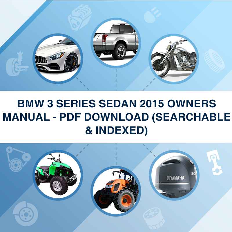 BMW 3 SERIES SEDAN 2015 OWNERS MANUAL - PDF DOWNLOAD (SEARCHABLE & INDEXED)