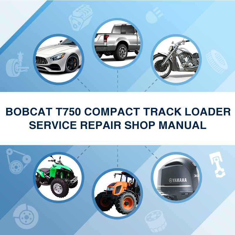 BOBCAT T750 COMPACT TRACK LOADER SERVICE REPAIR SHOP MANUAL