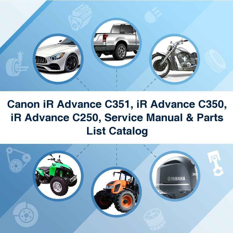 Canon iR Advance C351, iR Advance C350, iR Advance C250, Service Manual & Parts List Catalog