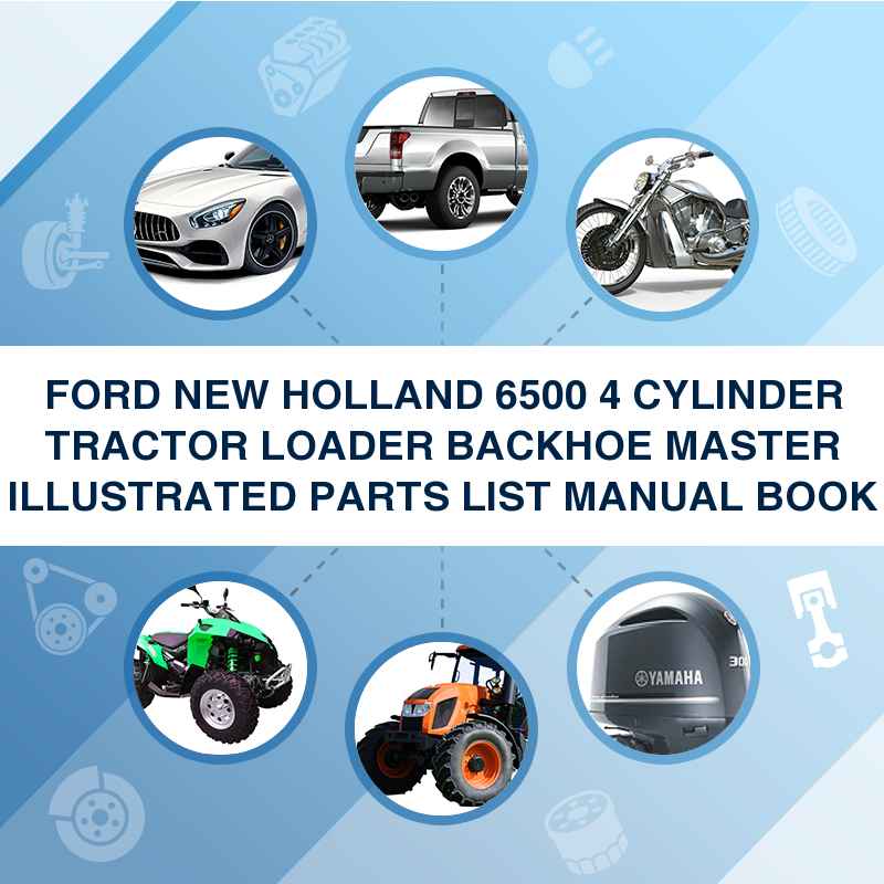 FORD NEW HOLLAND 6500 4 CYLINDER TRACTOR LOADER BACKHOE MASTER ILLUSTRATED PARTS LIST MANUAL BOOK