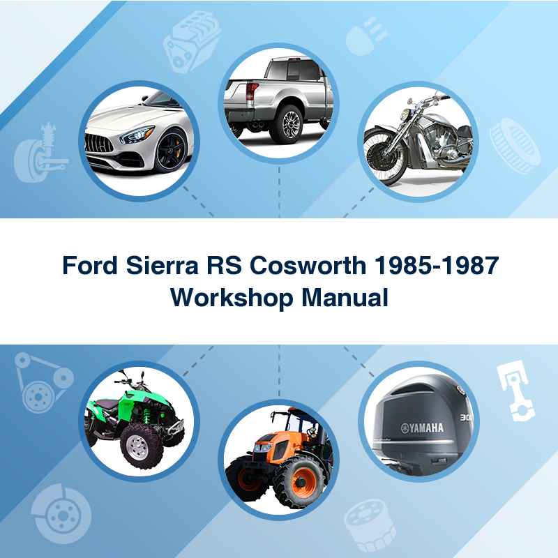 Ford Sierra RS Cosworth 1985-1987 Workshop Manual