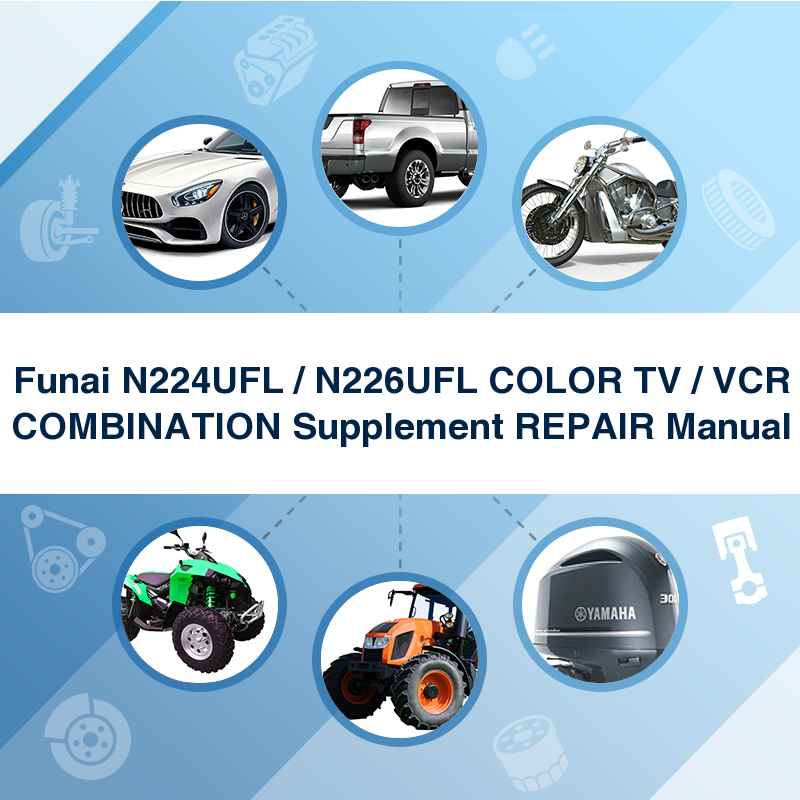 Funai N224UFL / N226UFL COLOR TV / VCR COMBINATION Supplement REPAIR Manual