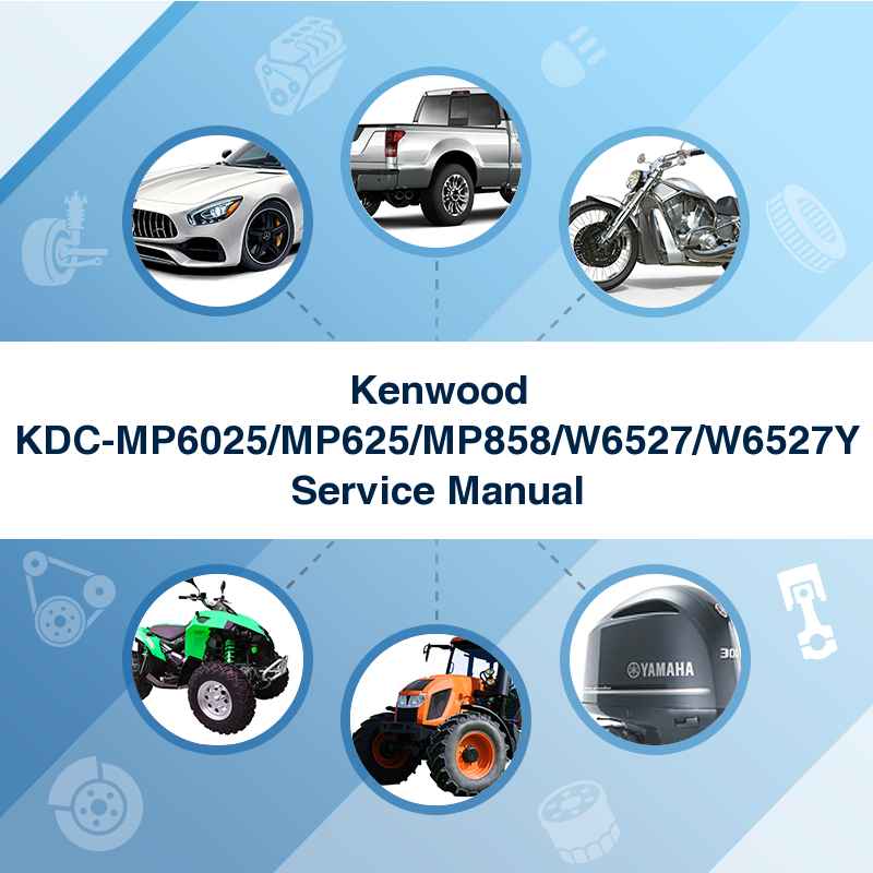 Kenwood KDC-MP6025/MP625/MP858/W6527/W6527Y Service Manual
