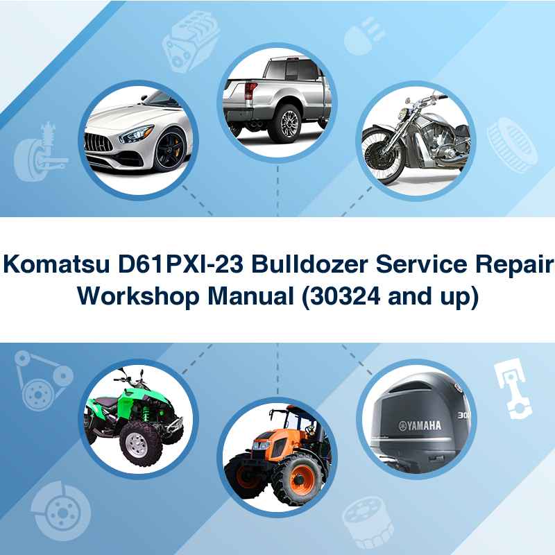 Komatsu D61PXI-23 Bulldozer Service Repair Workshop Manual (30324 and up)