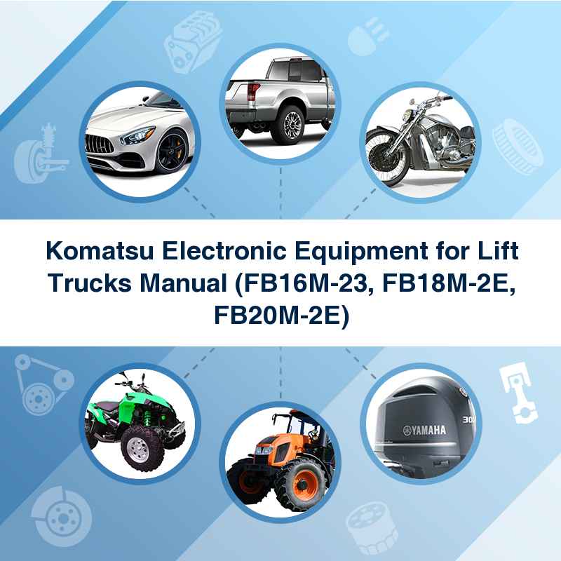 Komatsu Electronic Equipment for Lift Trucks Manual (FB16M-23, FB18M-2E, FB20M-2E)