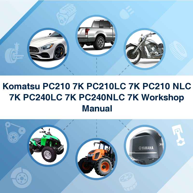 Komatsu PC210 7K PC210LC 7K PC210 NLC 7K PC240LC 7K PC240NLC 7K Workshop Manual