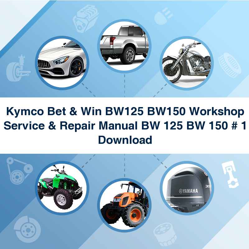 Kymco Bet & Win BW125 BW150 Workshop Service & Repair Manual BW 125 BW 150 # 1 Download