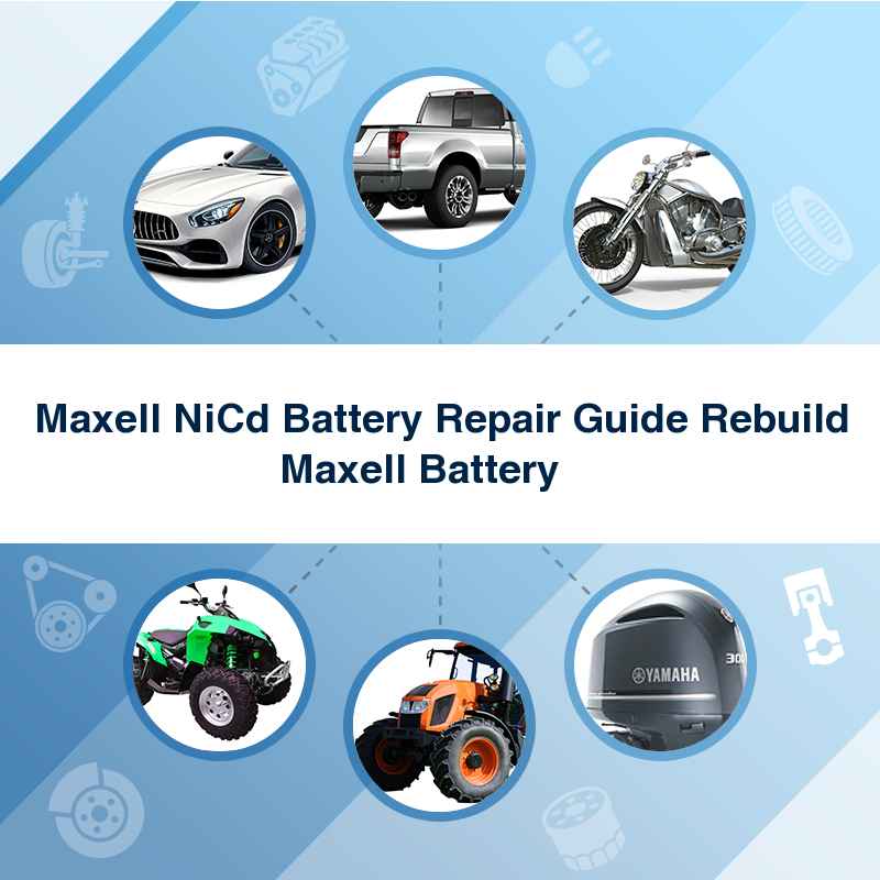 Maxell NiCd Battery Repair Guide Rebuild Maxell Battery    