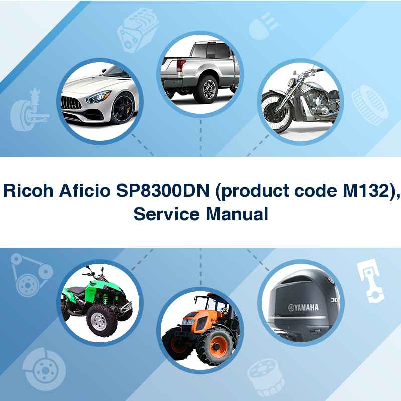 Ricoh Aficio SP8300DN (product code M132), Service Manual