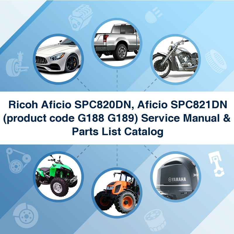 Ricoh Aficio SPC820DN, Aficio SPC821DN (product code G188 G189) Service Manual & Parts List Catalog