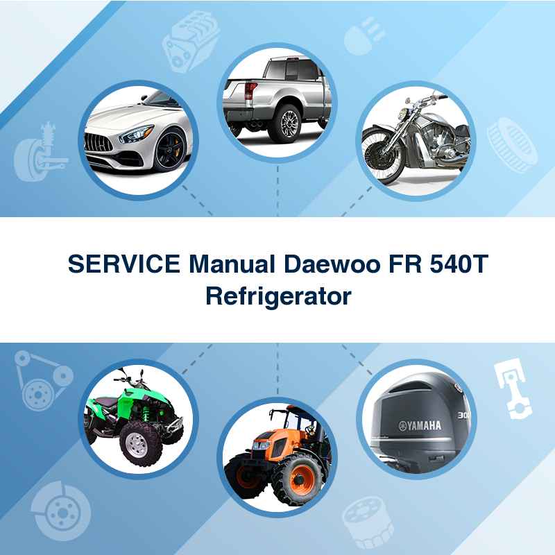 SERVICE Manual Daewoo FR 540T Refrigerator