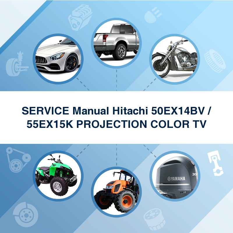 SERVICE Manual Hitachi 50EX14BV / 55EX15K PROJECTION COLOR TV