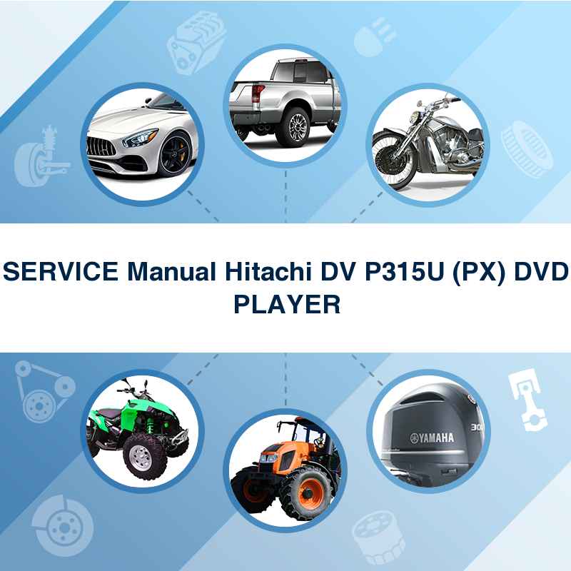 SERVICE Manual Hitachi DV P315U (PX) DVD PLAYER