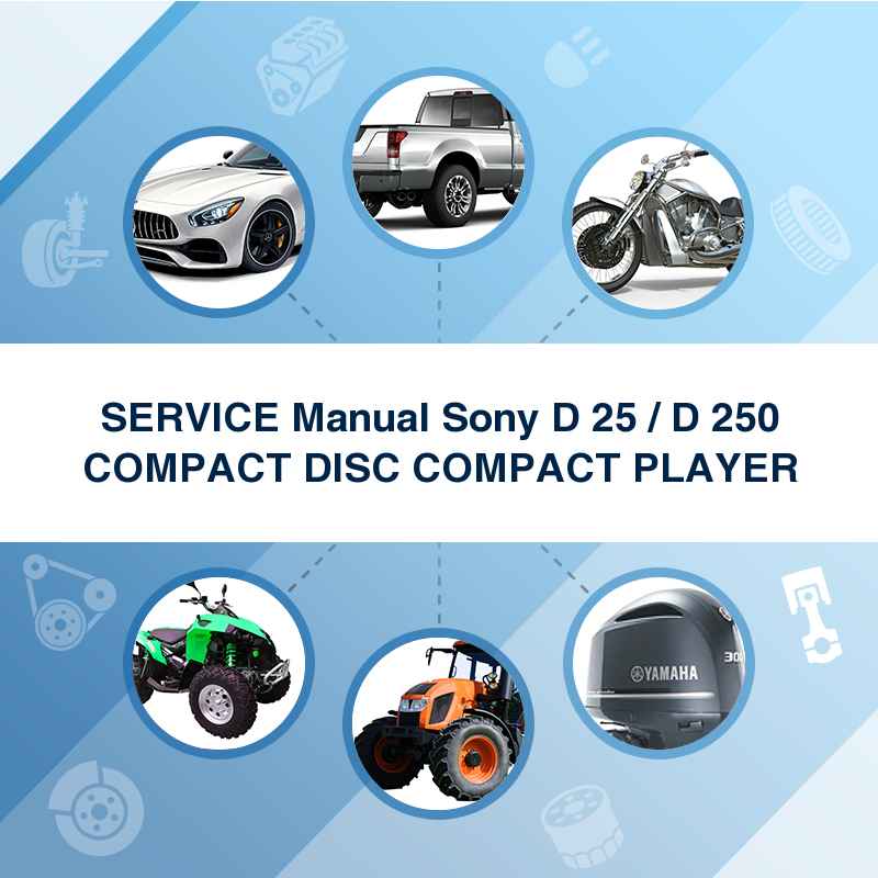 SERVICE Manual Sony D 25 / D 250 COMPACT DISC COMPACT PLAYER
