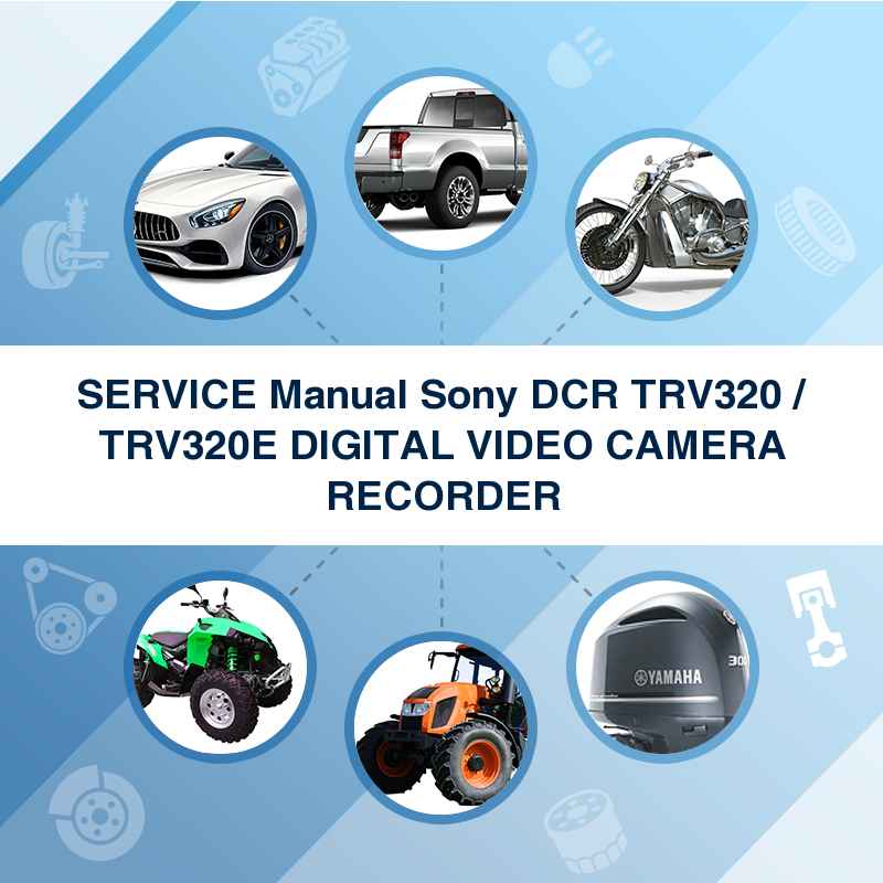 SERVICE Manual Sony DCR TRV320 / TRV320E DIGITAL VIDEO CAMERA RECORDER