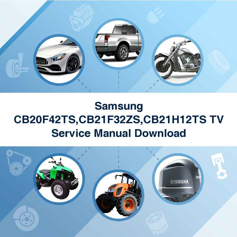 Samsung CB20F42TS,CB21F32ZS,CB21H12TS TV Service Manual Download
