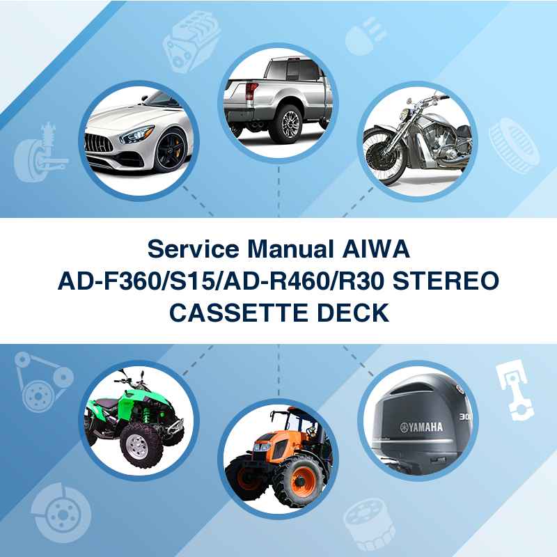 Service Manual AIWA AD-F360/S15/AD-R460/R30 STEREO CASSETTE DECK