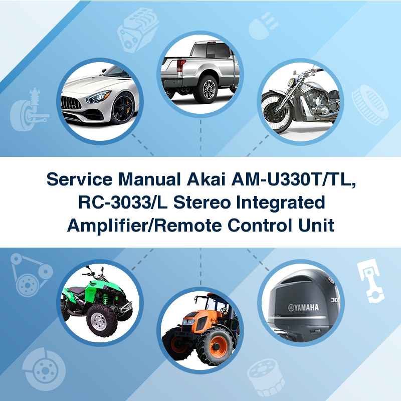 Service Manual Akai AM-U330T/TL, RC-3033/L Stereo Integrated Amplifier/Remote Control Unit