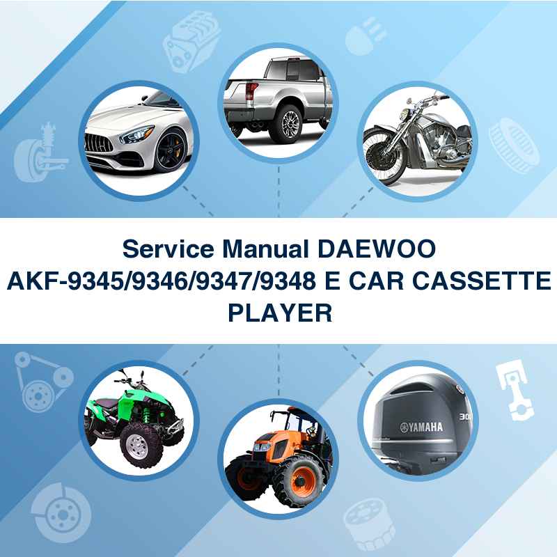 Service Manual DAEWOO AKF-9345/9346/9347/9348 E CAR CASSETTE PLAYER