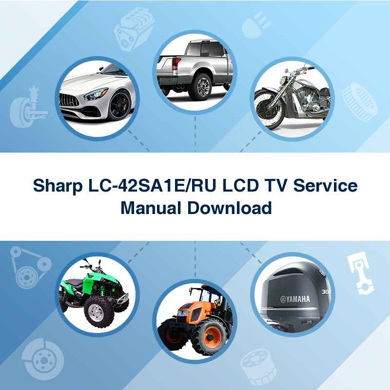 Sharp LC-42SA1E/RU LCD TV Service Manual Download