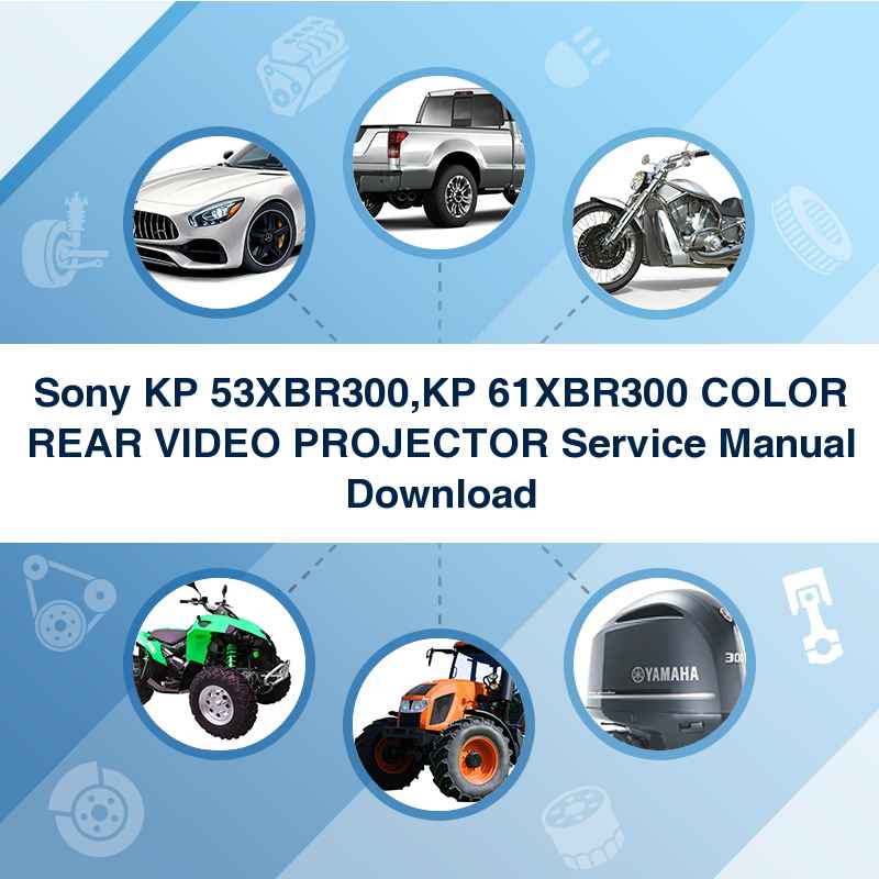 Sony KP 53XBR300,KP 61XBR300 COLOR REAR VIDEO PROJECTOR Service Manual Download