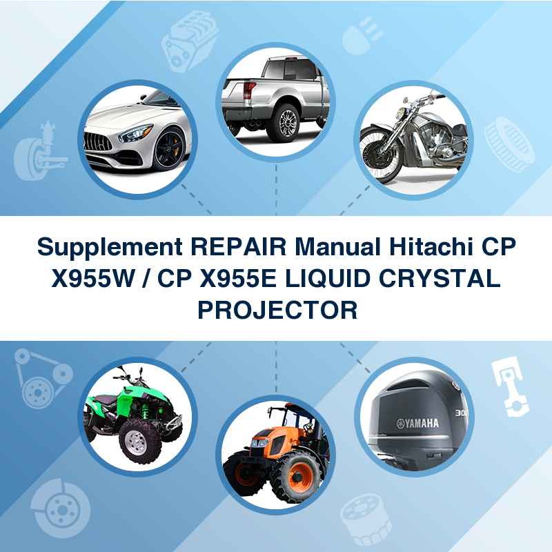 Supplement REPAIR Manual Hitachi CP X955W / CP X955E LIQUID CRYSTAL PROJECTOR