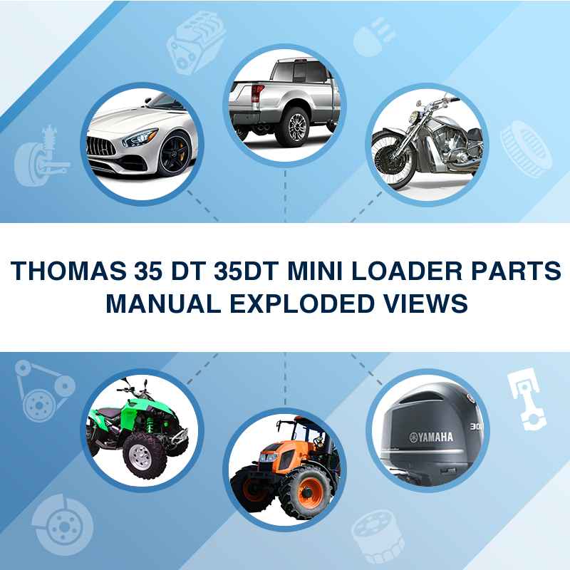 THOMAS 35 DT 35DT MINI LOADER PARTS MANUAL EXPLODED VIEWS